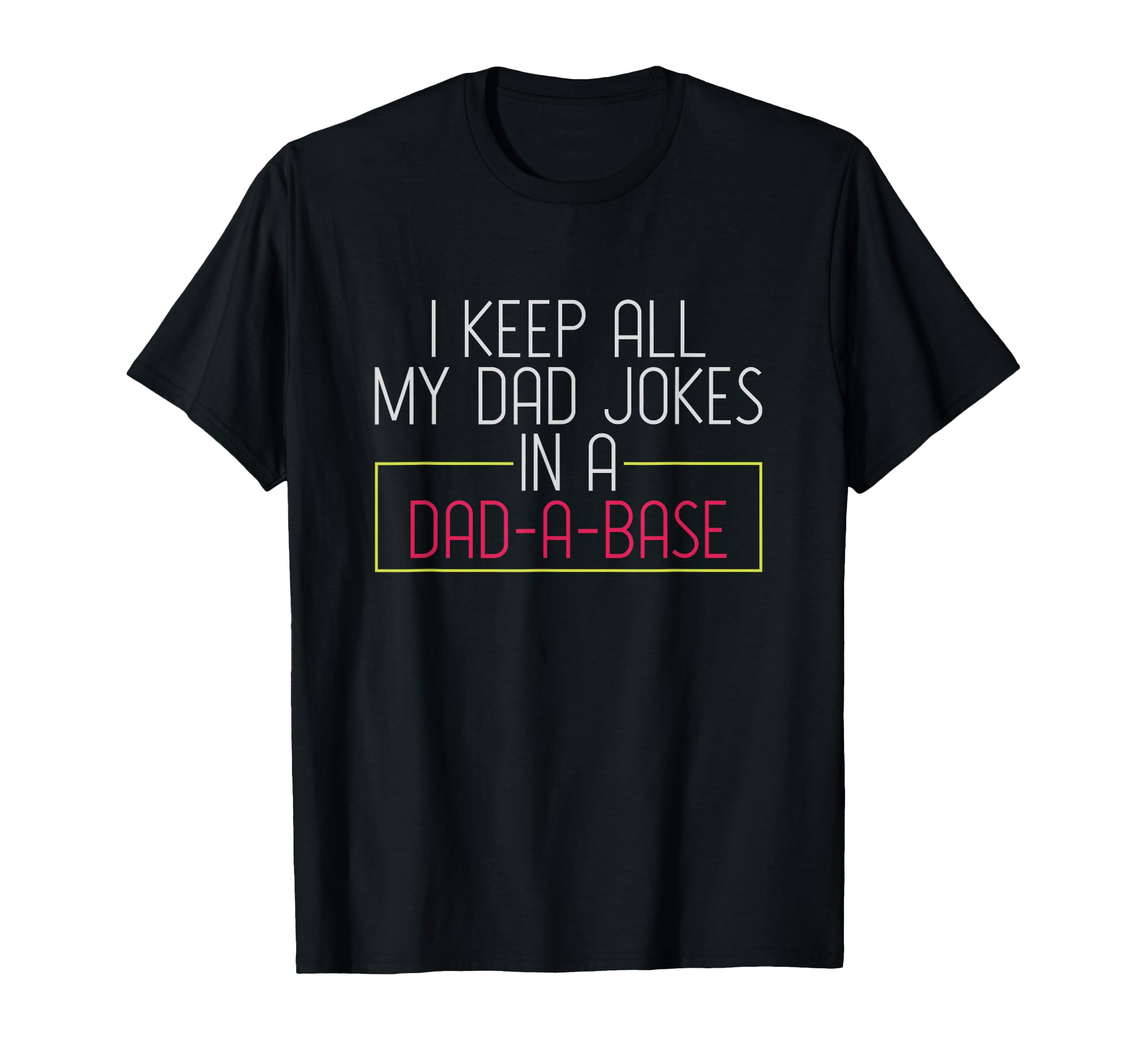 I Keep All My Dad Jokes Dad Base Dad Jokes T-Shirt - Graphic Print Unisex - T-Shirt, Sweatshirt, Hoodie