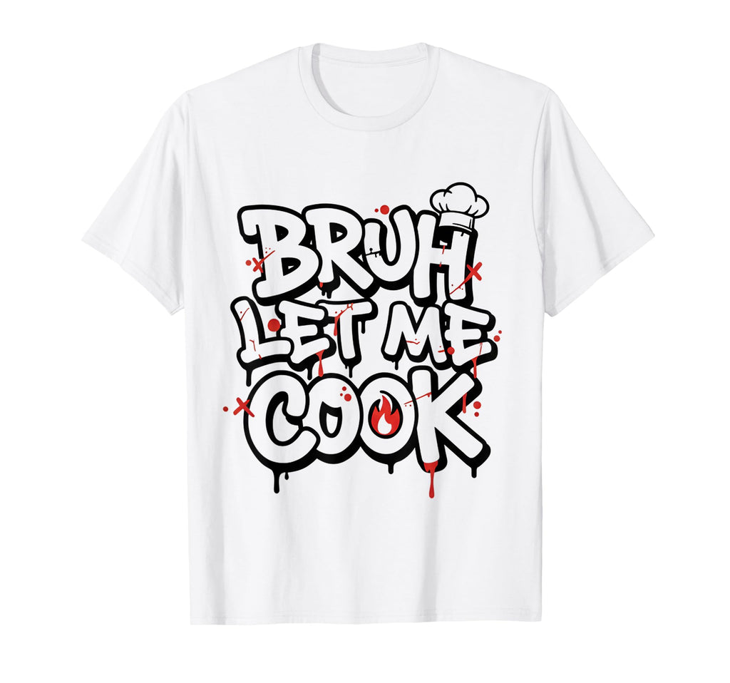 Funny Meme Cooking Bruh Let Me T-Shirt - Casual Everyday Wear for Adults - T-Shirt, Sweatshirt, Hoodie