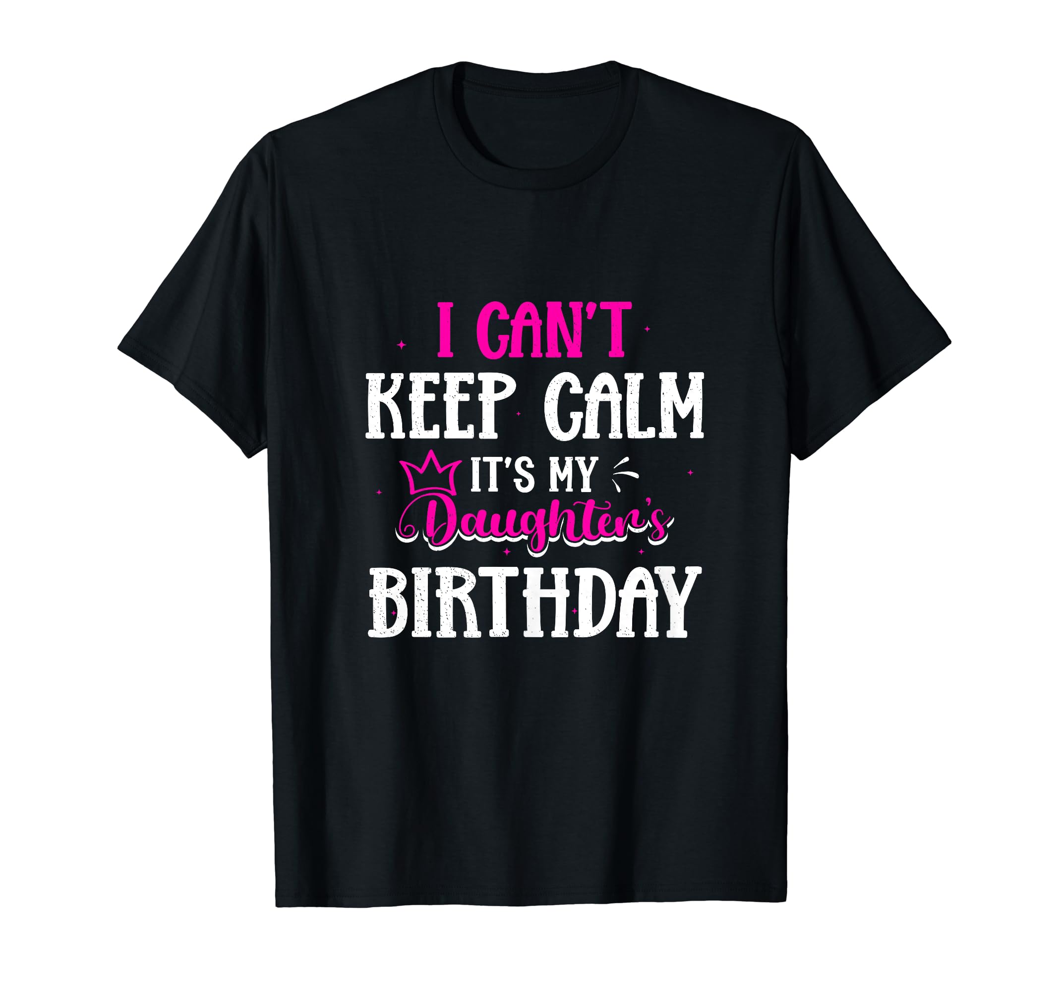 I Cant Keep Calm Its My Daughters T-Shirt - Novelty Apparel for Adults - T-Shirt, Sweatshirt, Hoodie