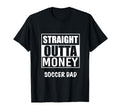Straight Outta Money Soccer Dad Funny T-Shirt - Streetwear Style Men Women - T-Shirt, Sweatshirt, Hoodie
