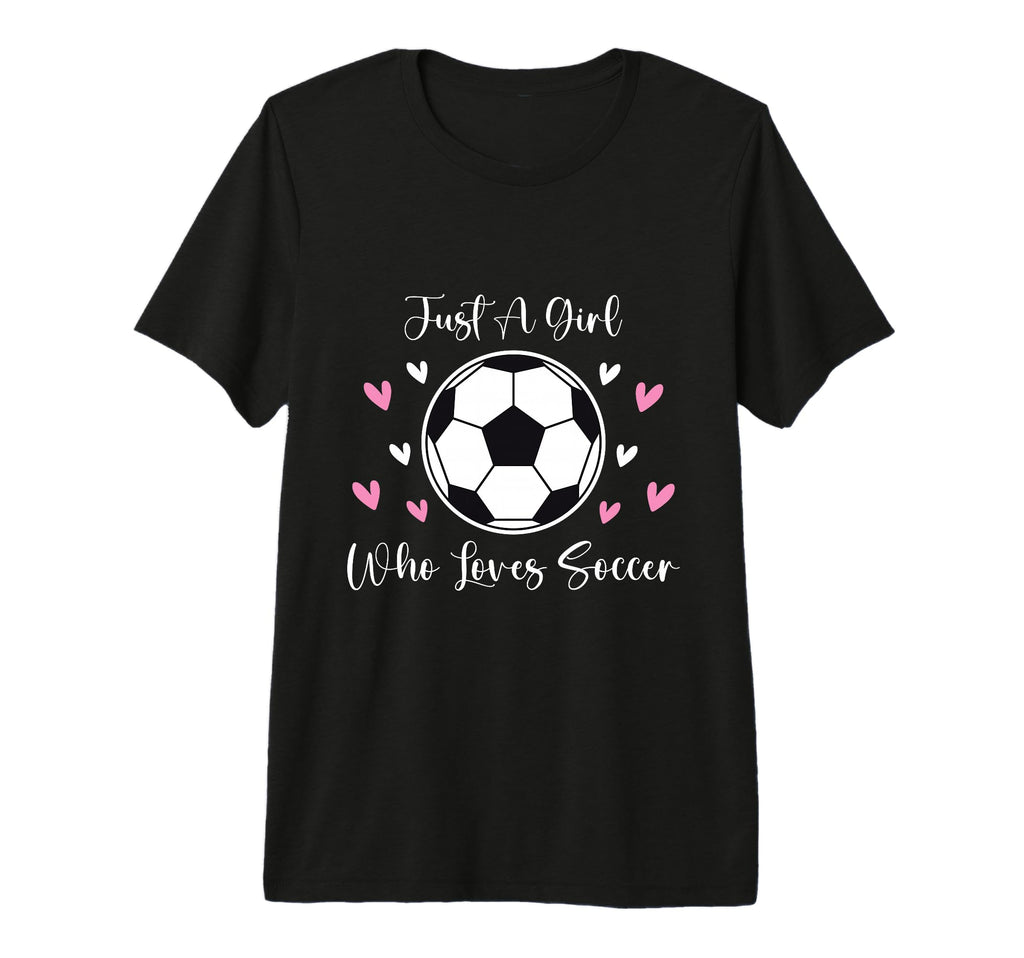 Just Who Loves Soccer Funny Sayings Soccer T-Shirt - Graphic Print Unisex - T-Shirt, Sweatshirt, Hoodie