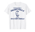 Are You Smart Fella Or Fart T-Shirt - Casual Everyday Wear Men Women - T-Shirt, Sweatshirt, Hoodie