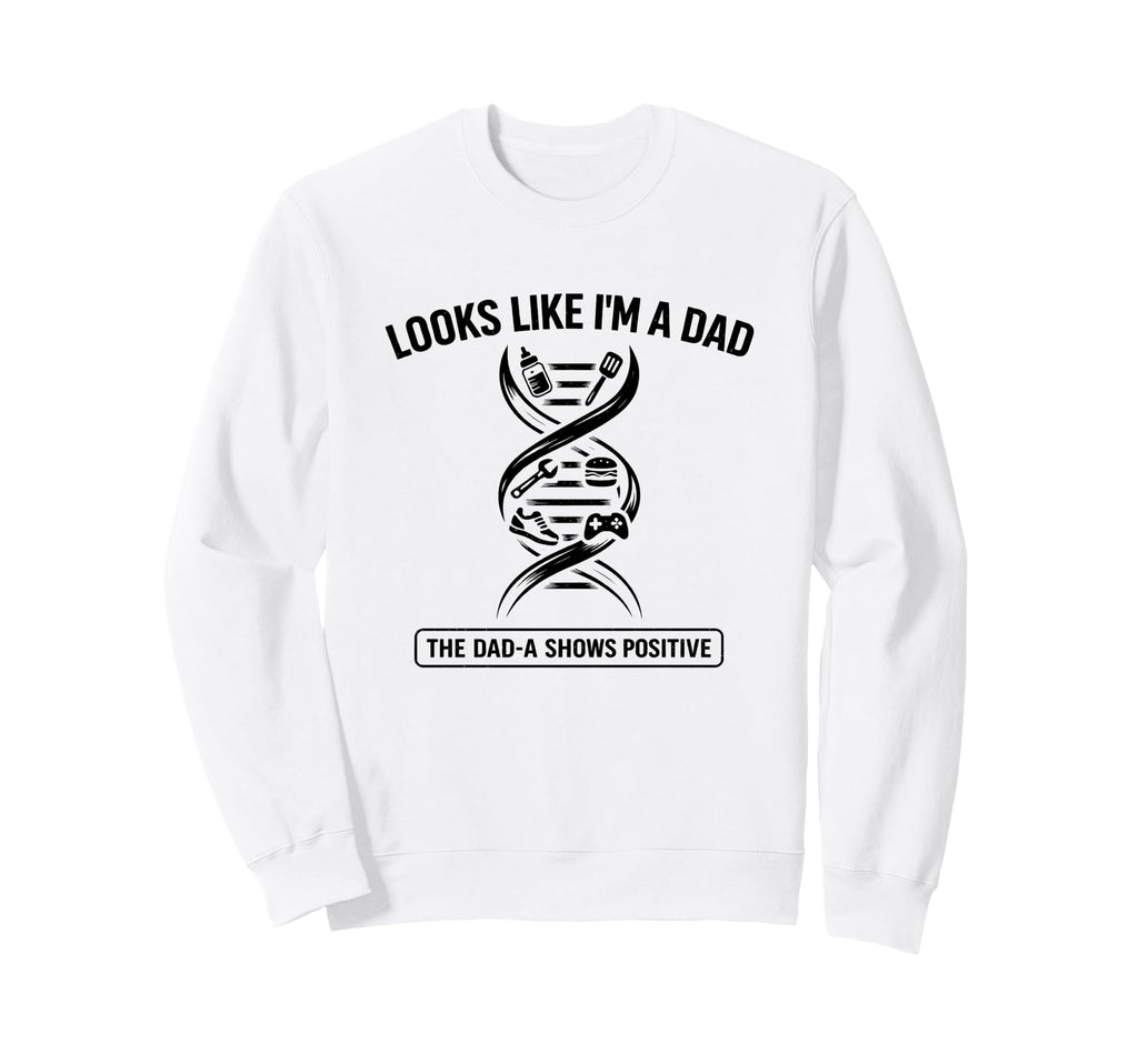Funny Dna Joke Looks Like Im Dad Dad Sweatshirt - Graphic Print for Adults - T-Shirt, Sweatshirt, Hoodie