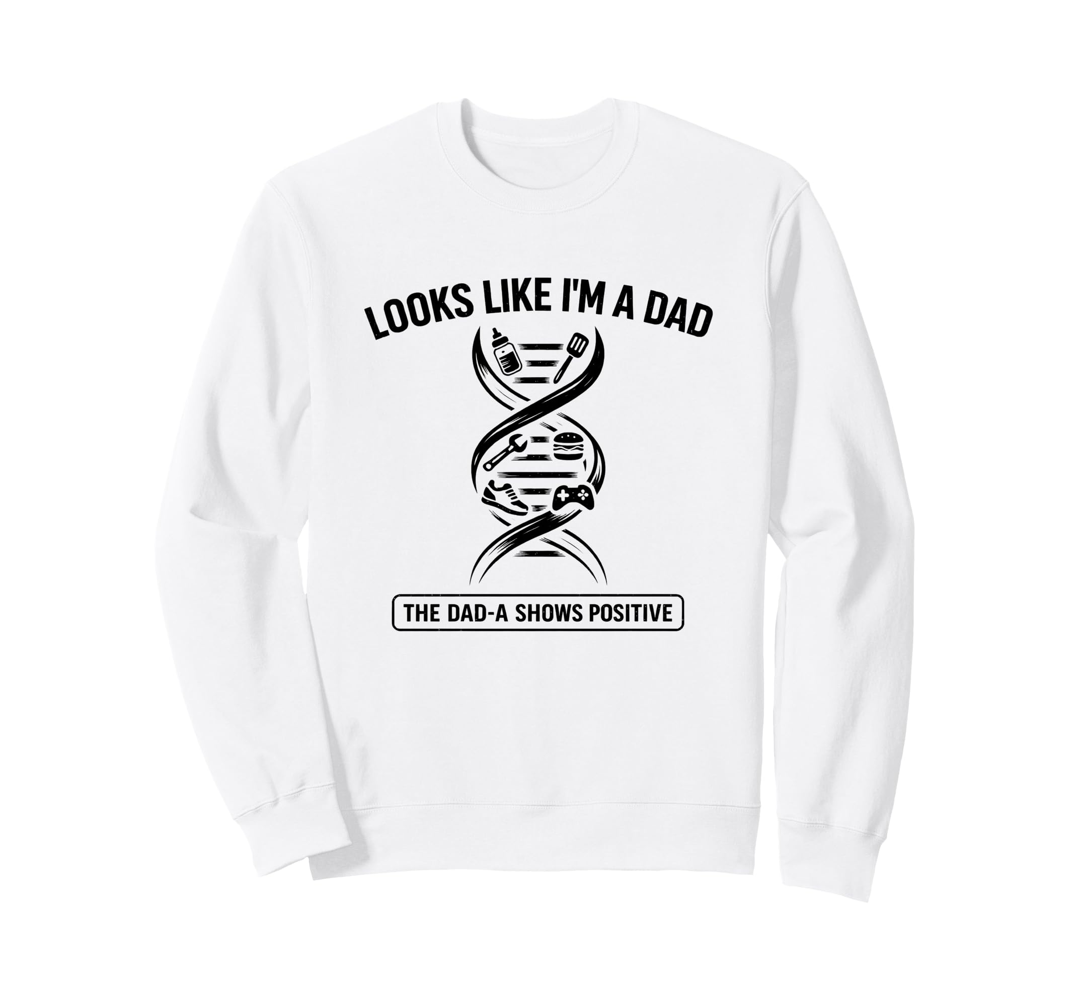 Funny Dna Joke Looks Like Im Dad Dad Sweatshirt - Graphic Print for Adults - T-Shirt, Sweatshirt, Hoodie