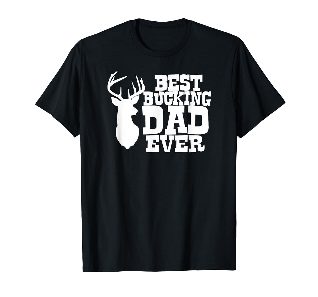 Best Bucking Dad Ever Deer Hunting T-Shirt - Streetwear Style Men Women - T-Shirt, Sweatshirt, Hoodie