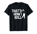 Thats How Golf Cart I Roll Funny T-Shirt - Casual Everyday Wear Men Women - T-Shirt, Sweatshirt, Hoodie