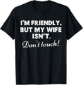I'm Friendly But My Wife Isn't Funny Husband Quote - Adult & Kids T-Shirts, Sweatshirts & Hoodies apparel design preview 1