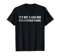 Mens Its Not Dad Bod Its Father Figure T-Shirt - Unique Graphic Unisex - T-Shirt, Sweatshirt, Hoodie