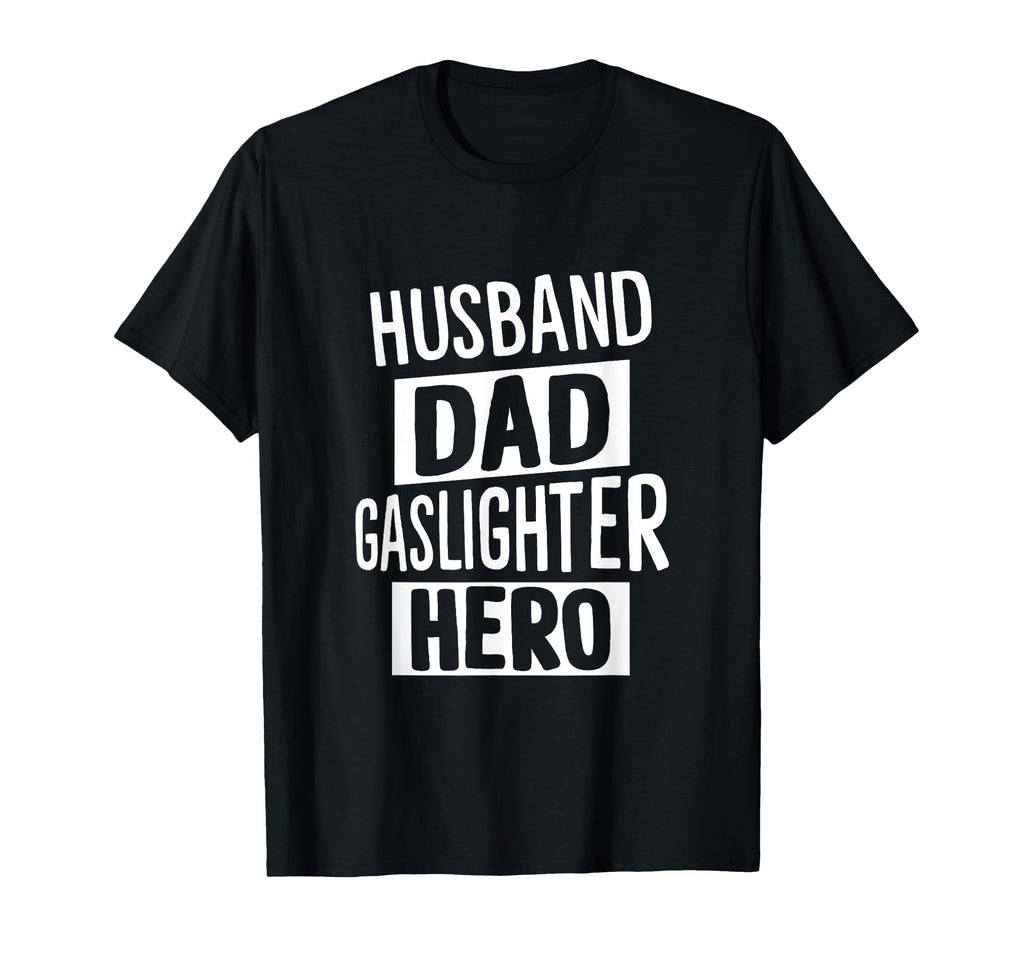 Husband Dad Gaslighter Hero Mind Games T-Shirt - Unique Graphic Men Women - T-Shirt, Sweatshirt, Hoodie