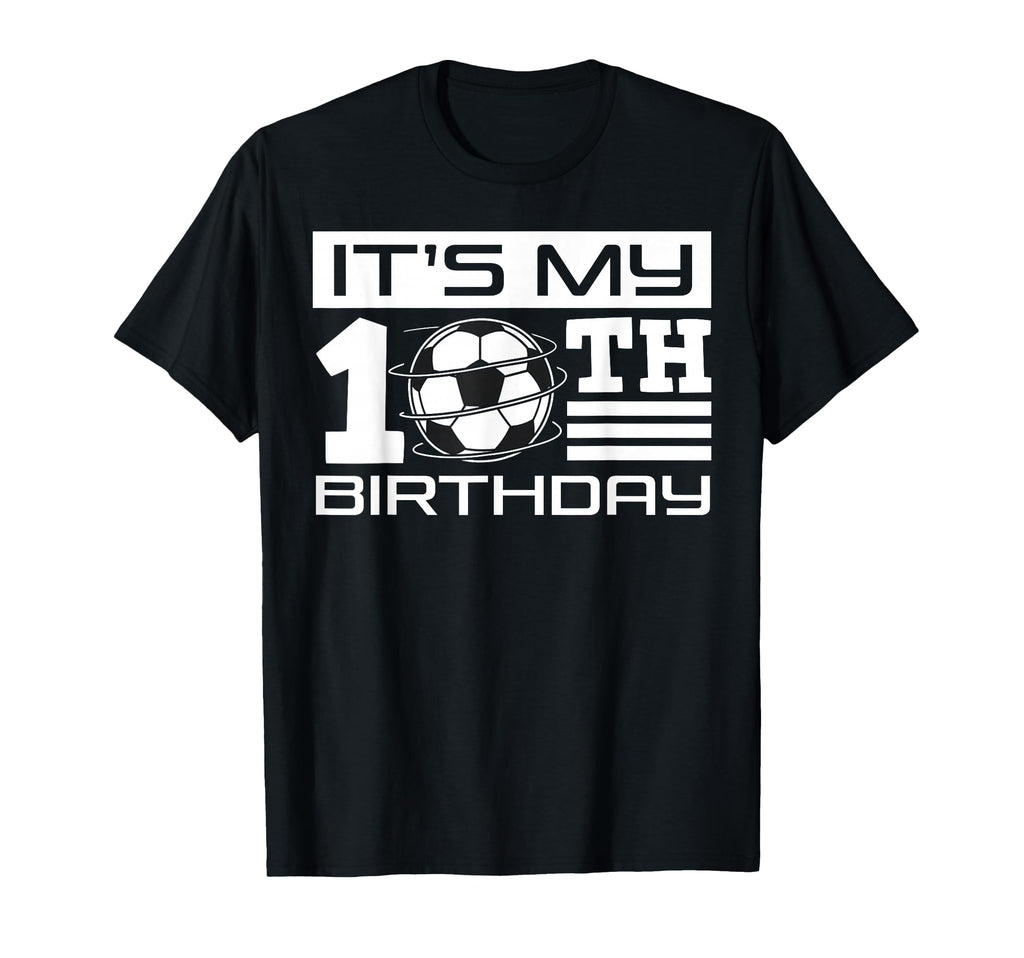 Its My 10Th Birthday Soccer Bday T-Shirt - Streetwear Style for Adults - T-Shirt, Sweatshirt, Hoodie