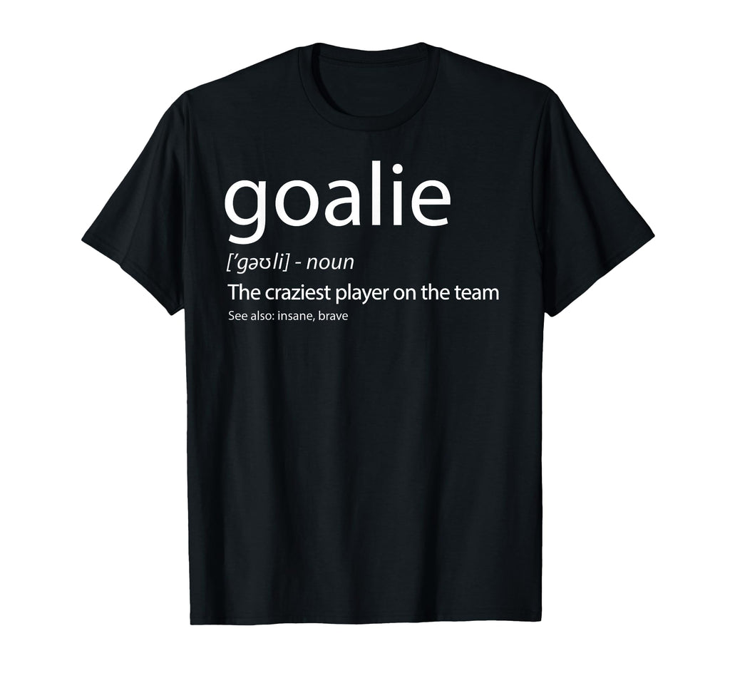 Goalie Gear Goalkeeper Definition Soccer T-Shirt - Novelty Apparel Unisex - T-Shirt, Sweatshirt, Hoodie