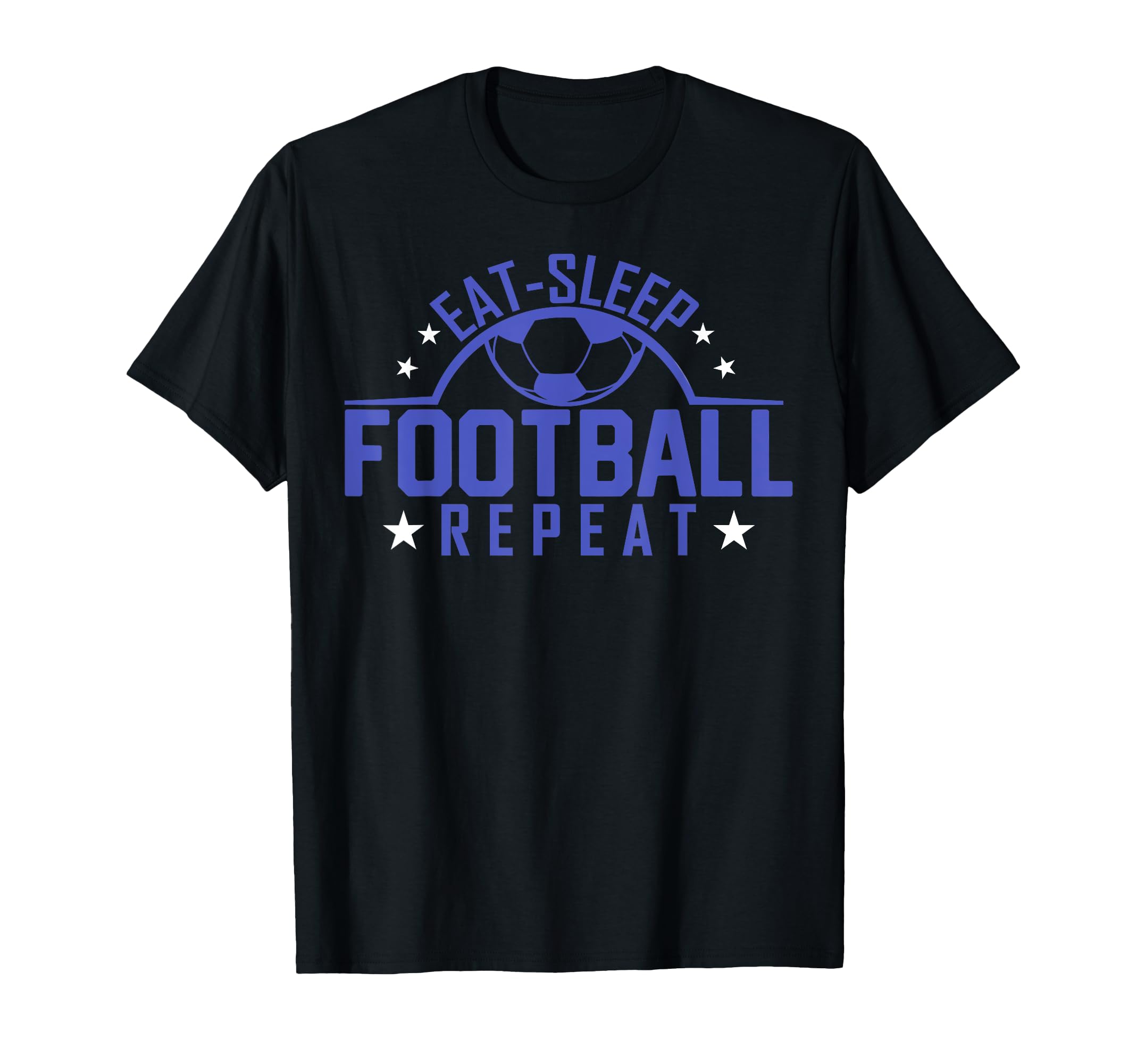 Eat Sleep Football Repeat Funny T-Shirt - Fun Novelty Design Unisex - T-Shirt, Sweatshirt, Hoodie