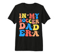 My Soccer Dad Era Football Father T-Shirt - Casual Everyday Wear Men Women - T-Shirt, Sweatshirt, Hoodie