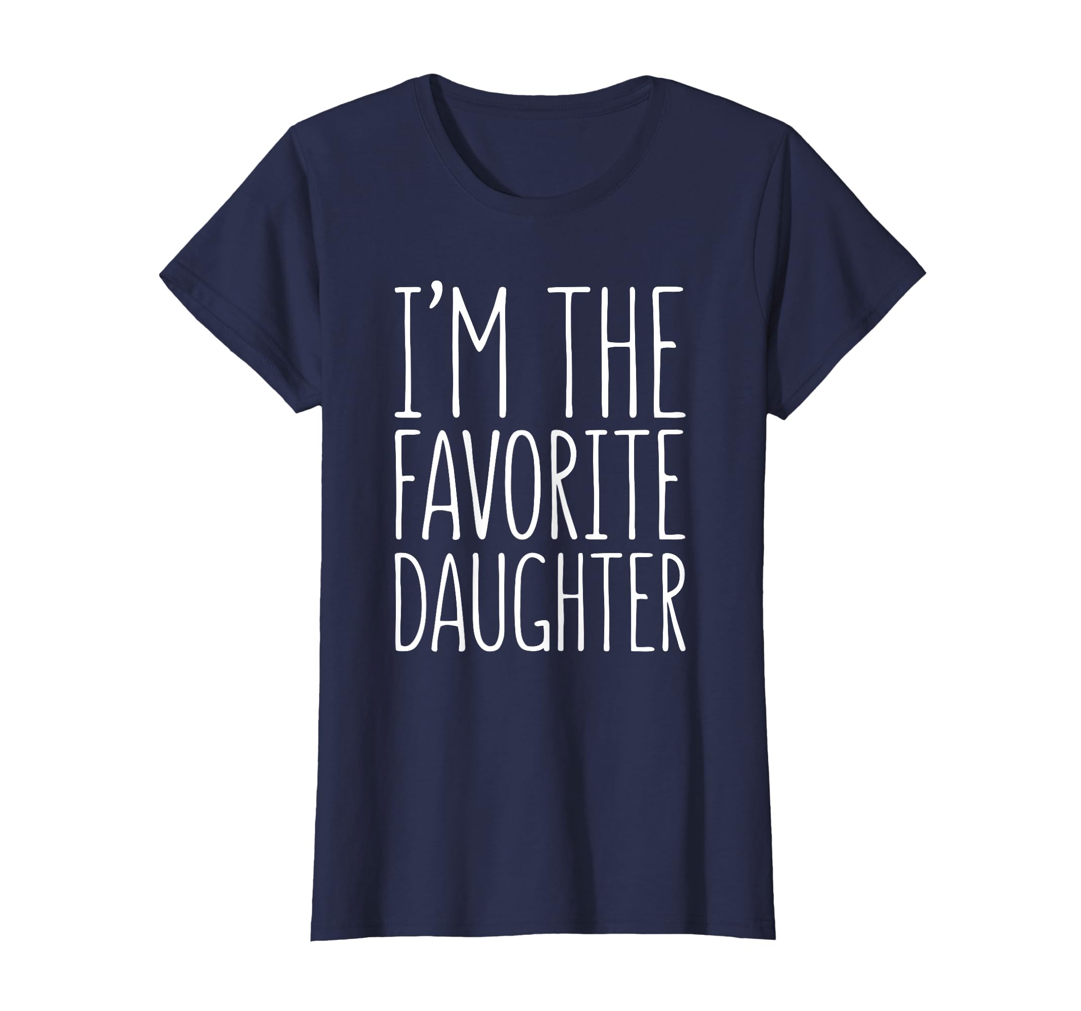 Im Favorite Daughter Favorite Child T-Shirt - Graphic Print Unisex - T-Shirt, Sweatshirt, Hoodie