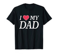 I Love My Dad Beautiful Family T-Shirt - Fun Novelty Design Men Women - T-Shirt, Sweatshirt, Hoodie