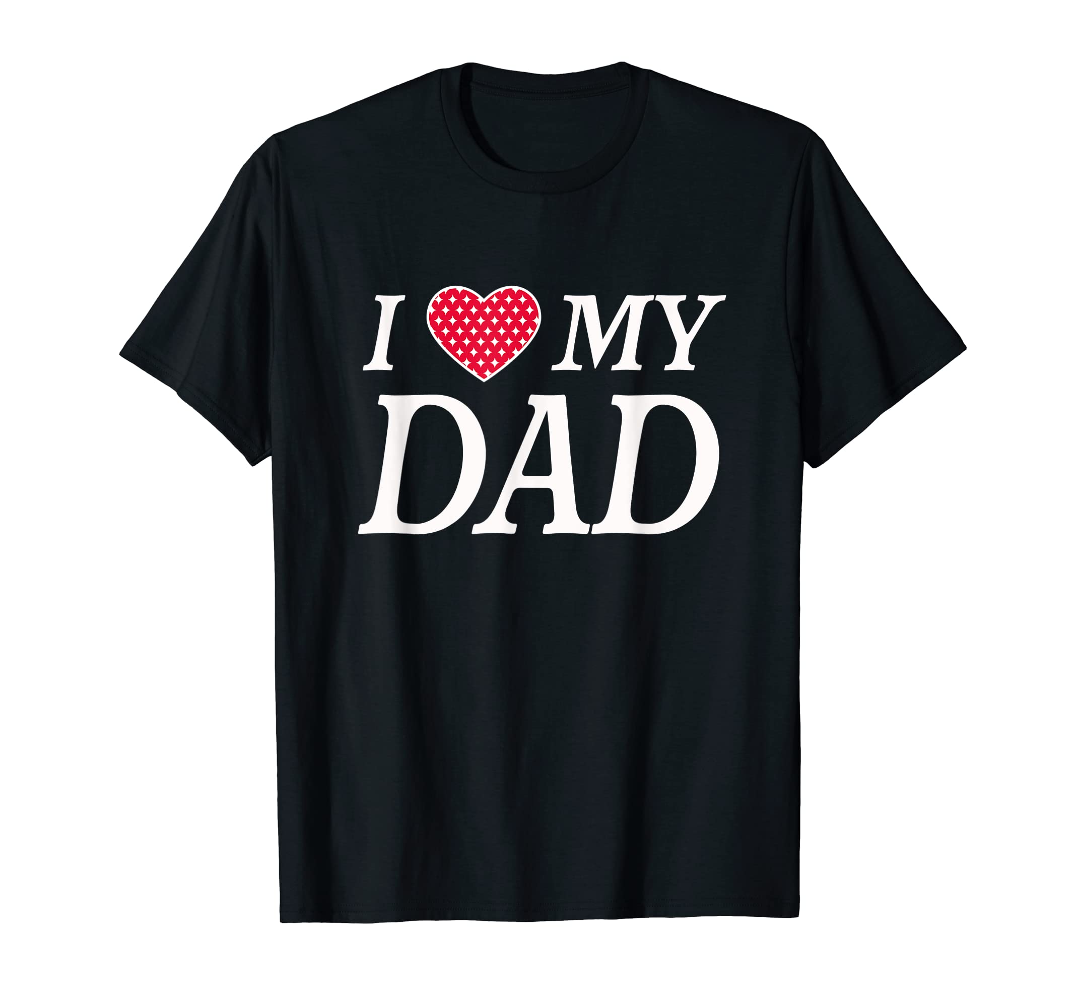 I Love My Dad Beautiful Family T-Shirt - Fun Novelty Design Men Women - T-Shirt, Sweatshirt, Hoodie