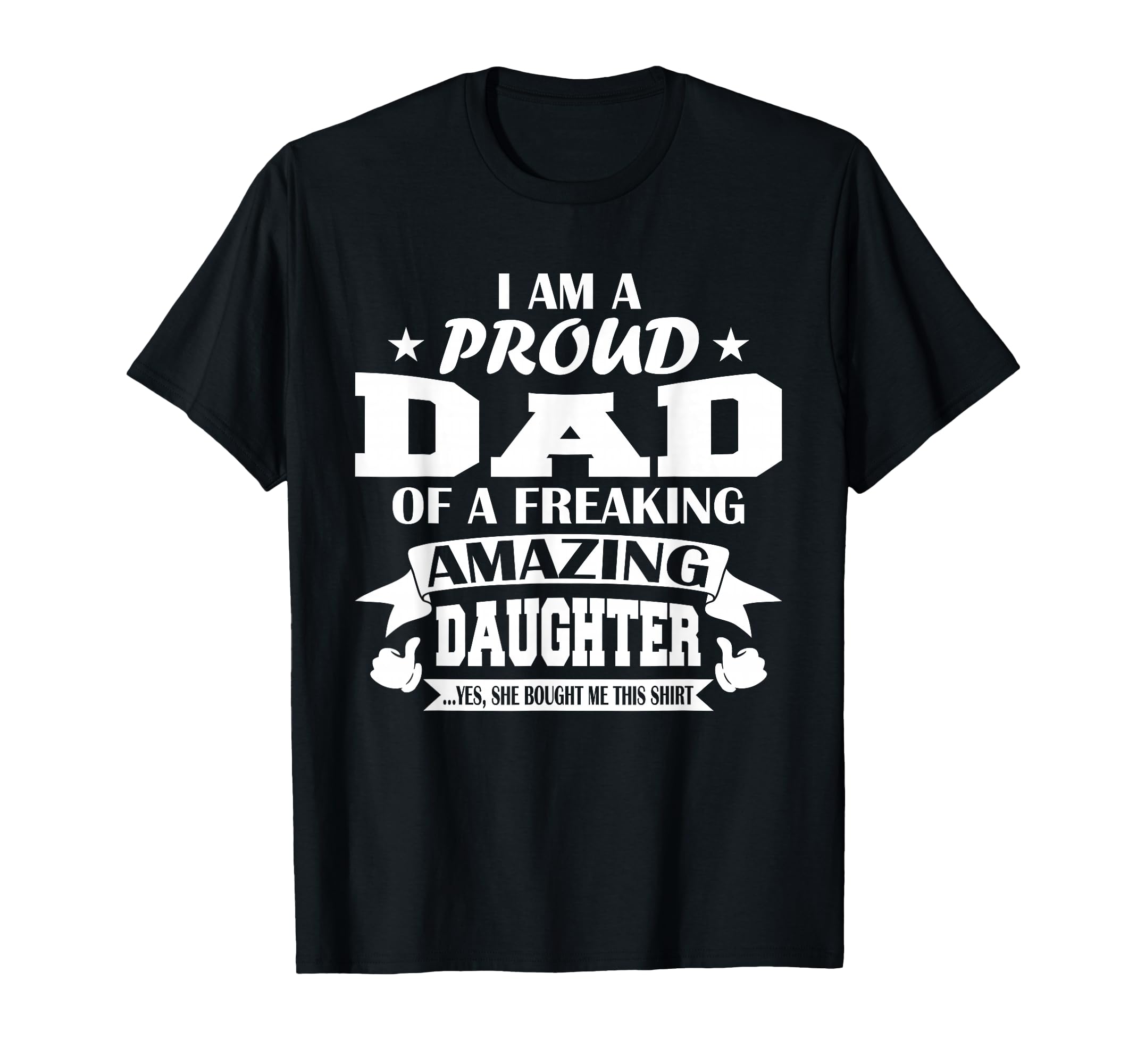 I Am Proud Dad Freaking Amazing Daughter T-Shirt - Graphic Print Unisex - T-Shirt, Sweatshirt, Hoodie