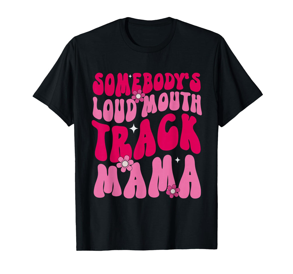 Somebodys Loud Mouth Track Mama T-Shirt - Custom Art Print for Adults - T-Shirt, Sweatshirt, Hoodie