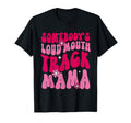 Somebodys Loud Mouth Track Mama T-Shirt - Custom Art Print for Adults - T-Shirt, Sweatshirt, Hoodie