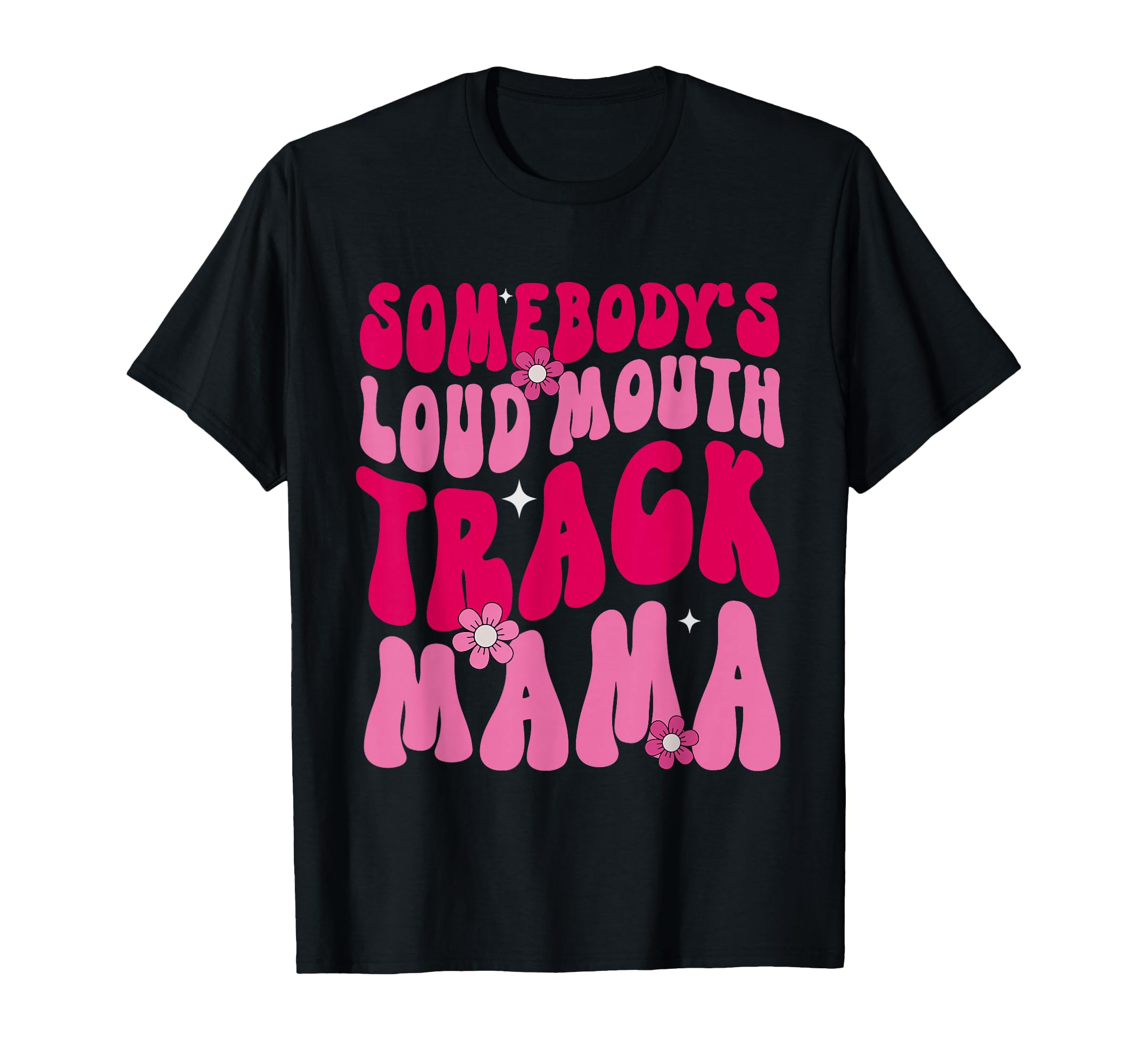 Somebodys Loud Mouth Track Mama T-Shirt - Custom Art Print for Adults - T-Shirt, Sweatshirt, Hoodie