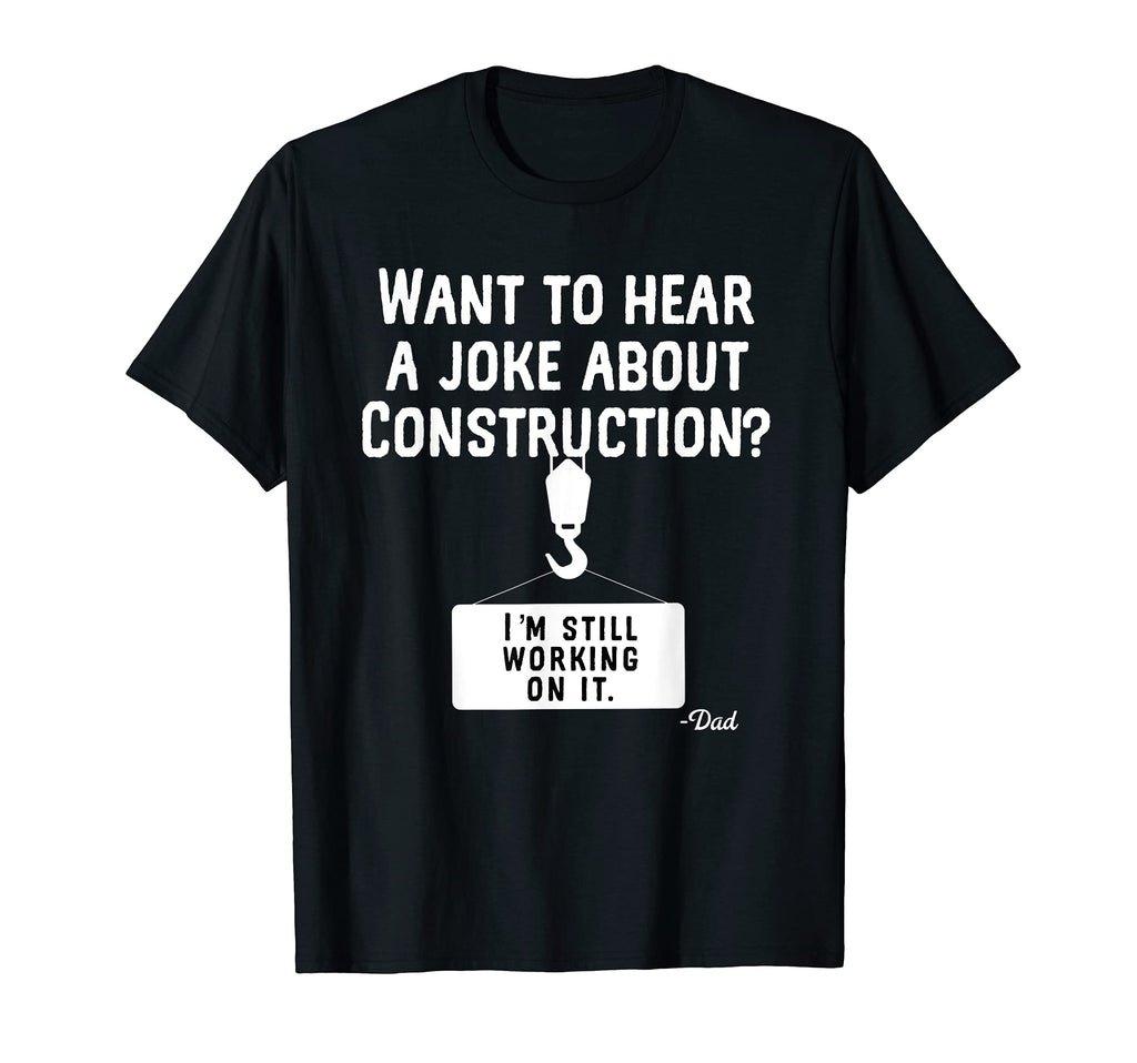 Want To Hear Joke About Construction T-Shirt - Trendy Graphic Men Women - T-Shirt, Sweatshirt, Hoodie