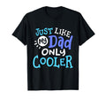 Just Like My Dad Only Cooler T-Shirt - Casual Everyday Wear for Adults - T-Shirt, Sweatshirt, Hoodie