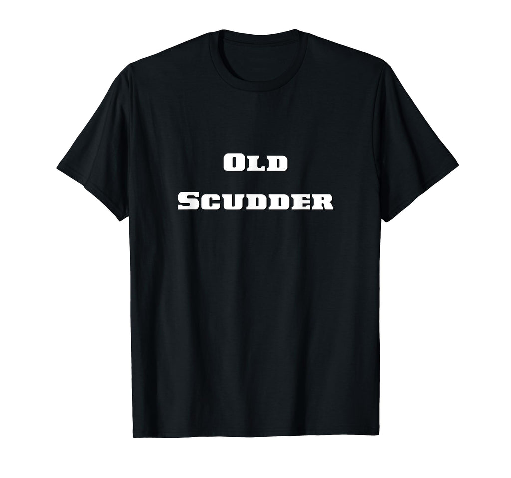 Old Scudder Grandpa Western Slang T-Shirt - Fun Novelty Design for Adults - T-Shirt, Sweatshirt, Hoodie