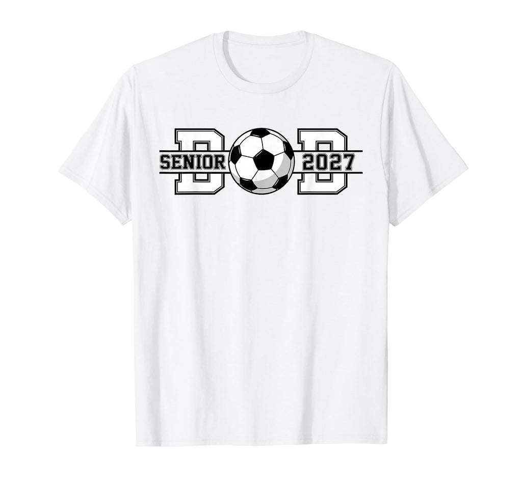 Soccer Senior Dad 2027 Graduate T-Shirt - Streetwear Style Unisex - T-Shirt, Sweatshirt, Hoodie
