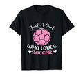 Just Who Loves Soccer Funny Sayings T-Shirt - Custom Art Print for Adults - T-Shirt, Sweatshirt, Hoodie