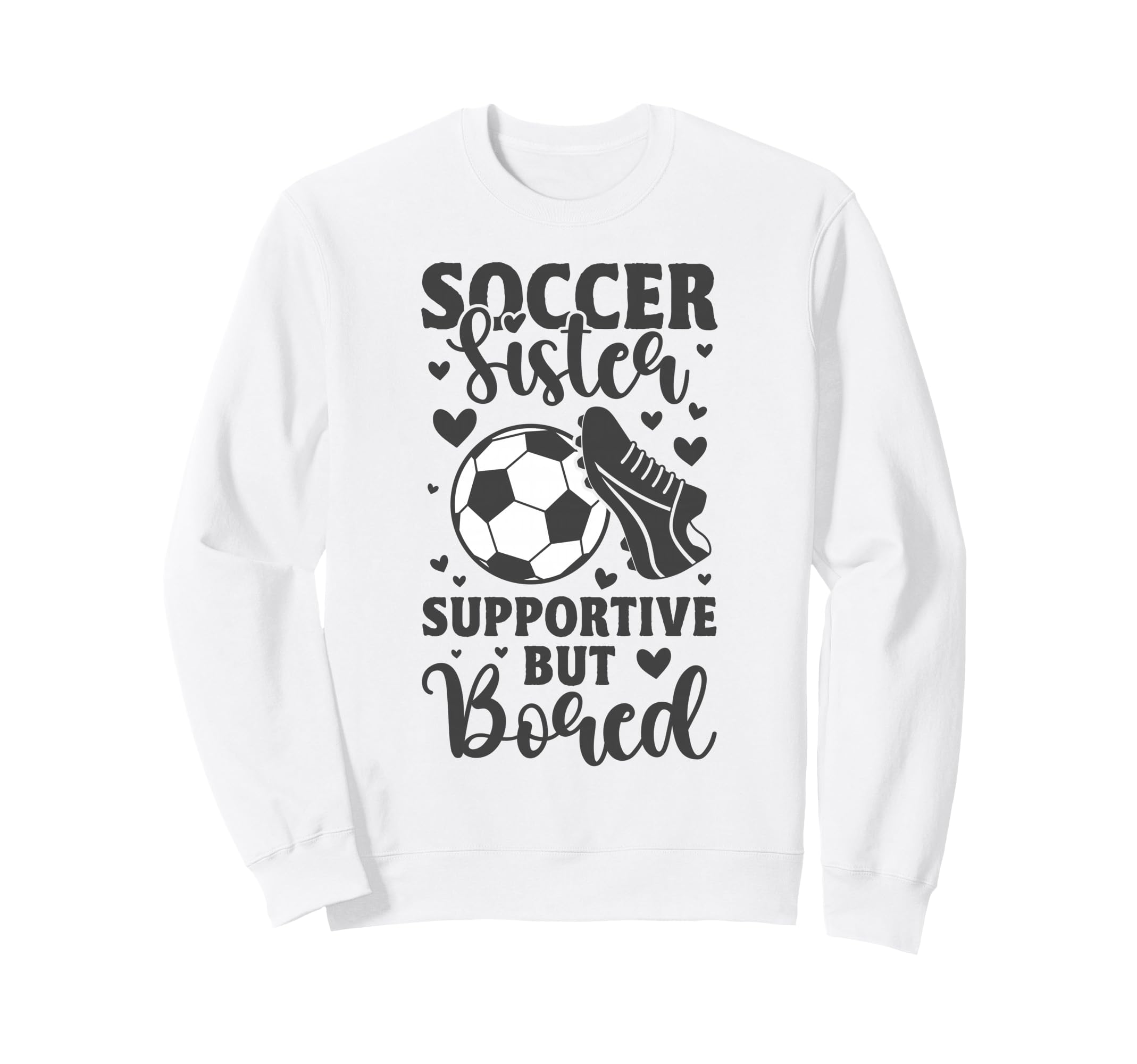 Soccer Sister Supportive But Bored Sweatshirt - Streetwear Style Men Women - T-Shirt, Sweatshirt, Hoodie