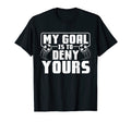 My Goal Is To Deny Yours Soccer Player T-Shirt - Minimalist Print Unisex - T-Shirt, Sweatshirt, Hoodie