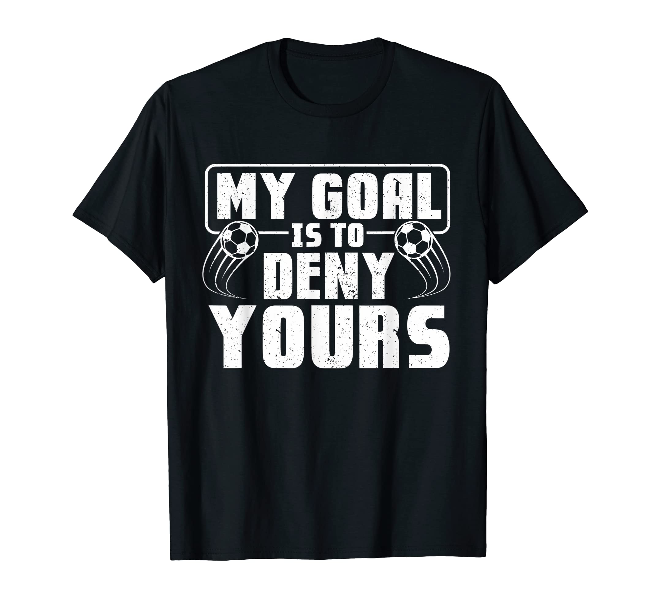 My Goal Is To Deny Yours Soccer Player T-Shirt - Minimalist Print Unisex - T-Shirt, Sweatshirt, Hoodie