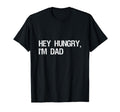 Funny Distressed Hey Hungry Im Dad T-Shirt - Fun Novelty Design Men Women - T-Shirt, Sweatshirt, Hoodie
