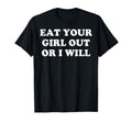 Funny Eat Your Out Or I Will T-Shirt - Unique Graphic for Adults - T-Shirt, Sweatshirt, Hoodie