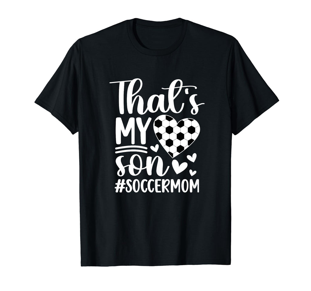 Thats My Son Soccer Mom Soccer T-Shirt - Aesthetic Graphic Men Women - T-Shirt, Sweatshirt, Hoodie