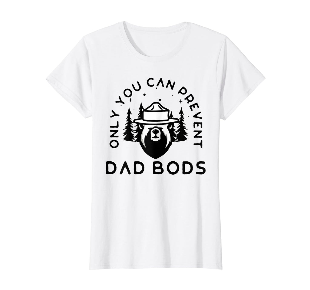 Only You Can Prevent Dad Bods T-Shirt - Aesthetic Graphic for Adults - T-Shirt, Sweatshirt, Hoodie