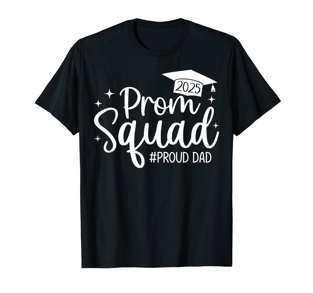 Prom Squad 2025 Proud Dad Graduate T-Shirt - Casual Everyday Wear Unisex - T-Shirt, Sweatshirt, Hoodie