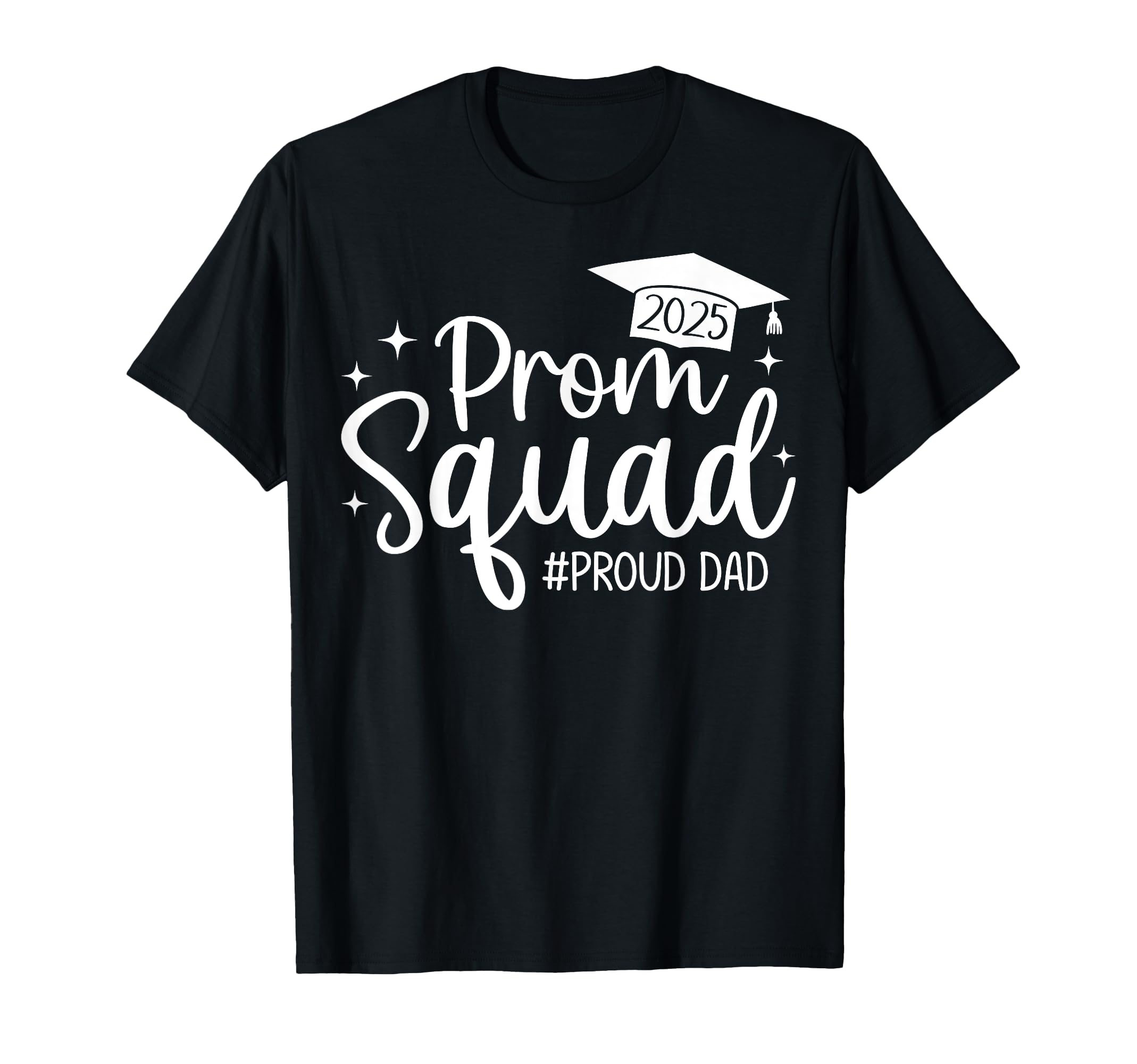 Prom Squad 2025 Proud Dad Graduate T-Shirt - Casual Everyday Wear Unisex - T-Shirt, Sweatshirt, Hoodie