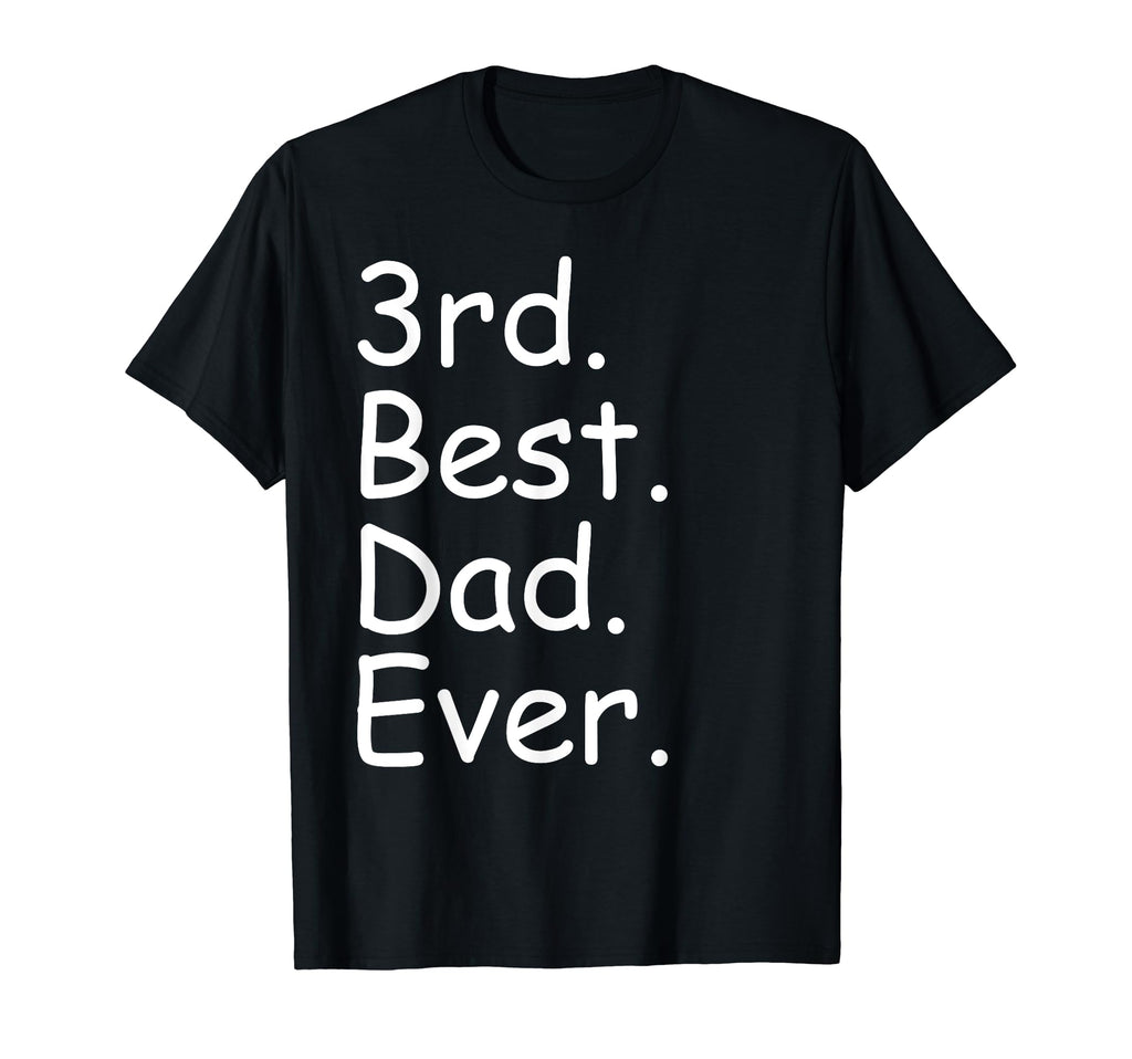 Funny Dad Fathers Day Best Dad Ever 3Rd T-Shirt - Streetwear Style Unisex - T-Shirt, Sweatshirt, Hoodie