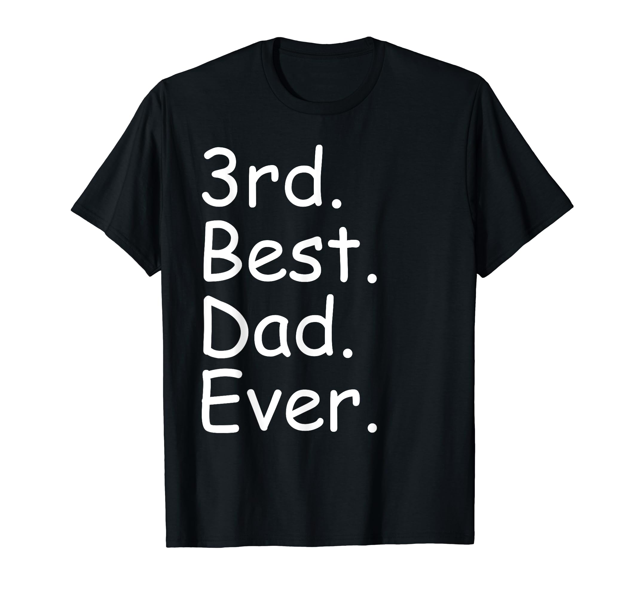 Funny Dad Fathers Day Best Dad Ever 3Rd T-Shirt - Streetwear Style Unisex - T-Shirt, Sweatshirt, Hoodie