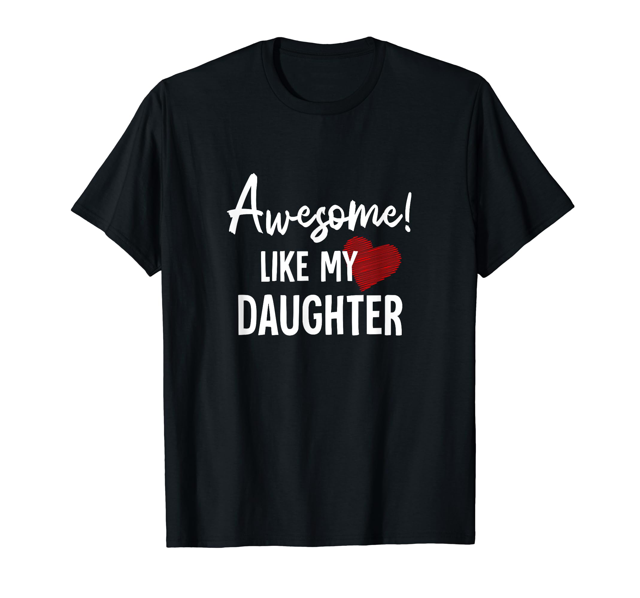 Awesome Like My Daughter Fathers Day T-Shirt - Graphic Print for Adults - T-Shirt, Sweatshirt, Hoodie