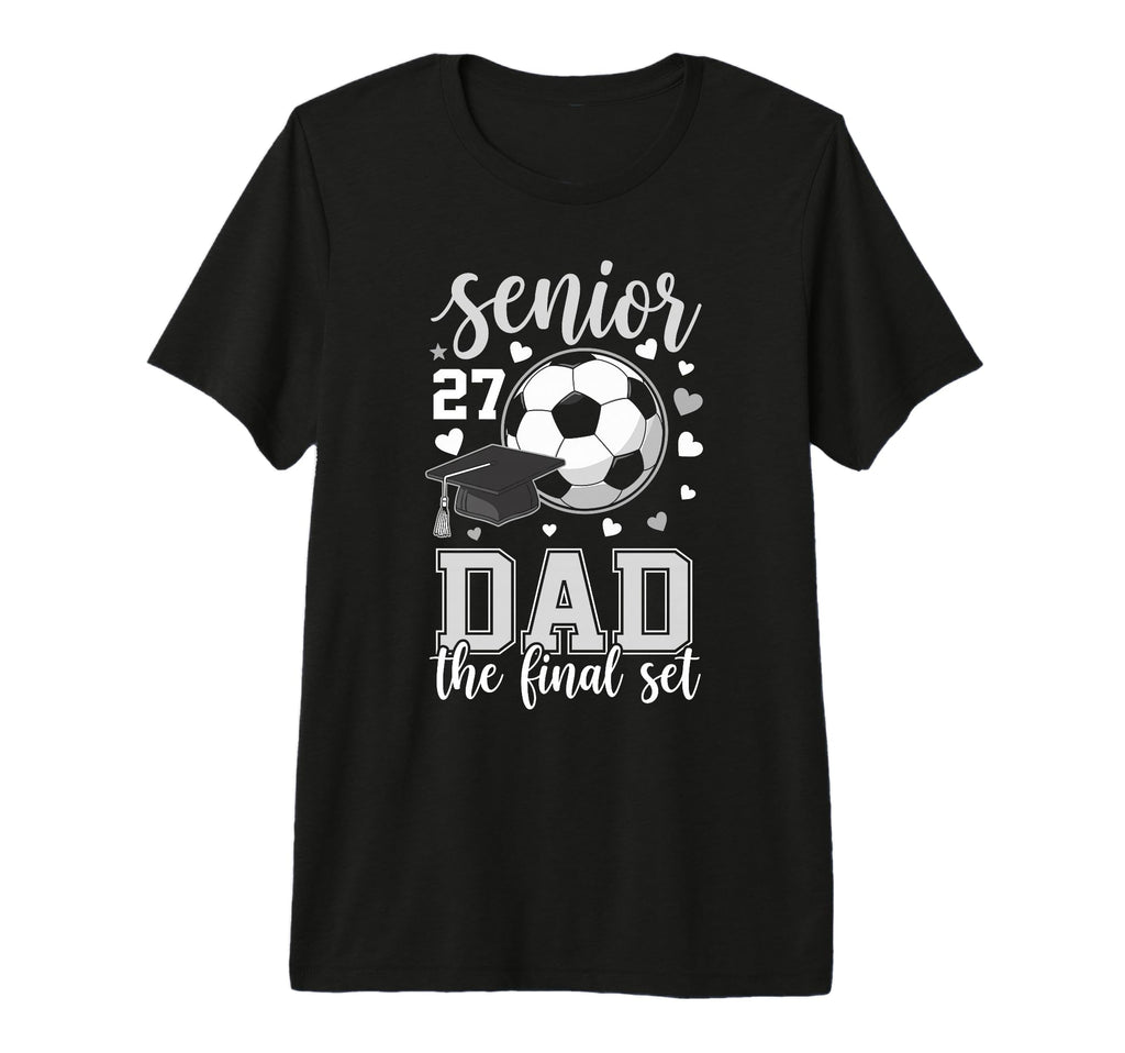 Soccer Senior 2027 Dad Final Set T-Shirt - Novelty Apparel Men Women - T-Shirt, Sweatshirt, Hoodie