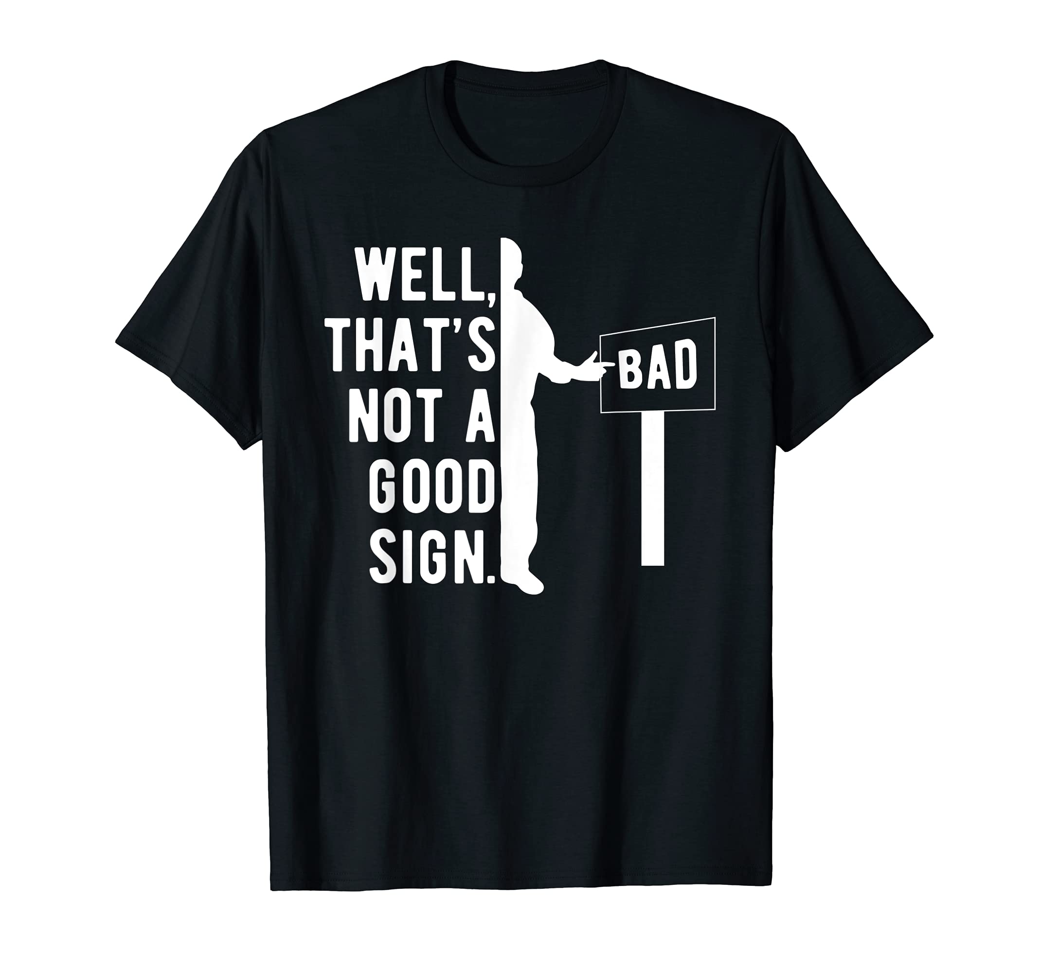 Well Thats Not Good Sign Funny T-Shirt - Trendy Graphic for Adults - T-Shirt, Sweatshirt, Hoodie
