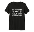 My Daughter And I Talk Sht About You T-Shirt - Graphic Print Men Women - T-Shirt, Sweatshirt, Hoodie
