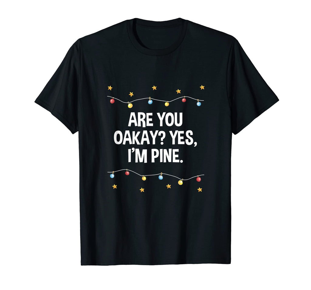 Are You Oakay Im Pine Dad Jokes Punchline T-Shirt - Trendy Graphic Unisex - T-Shirt, Sweatshirt, Hoodie