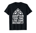 Adoption Took Time Love Came Instantly T-Shirt - Streetwear Style Unisex - T-Shirt, Sweatshirt, Hoodie