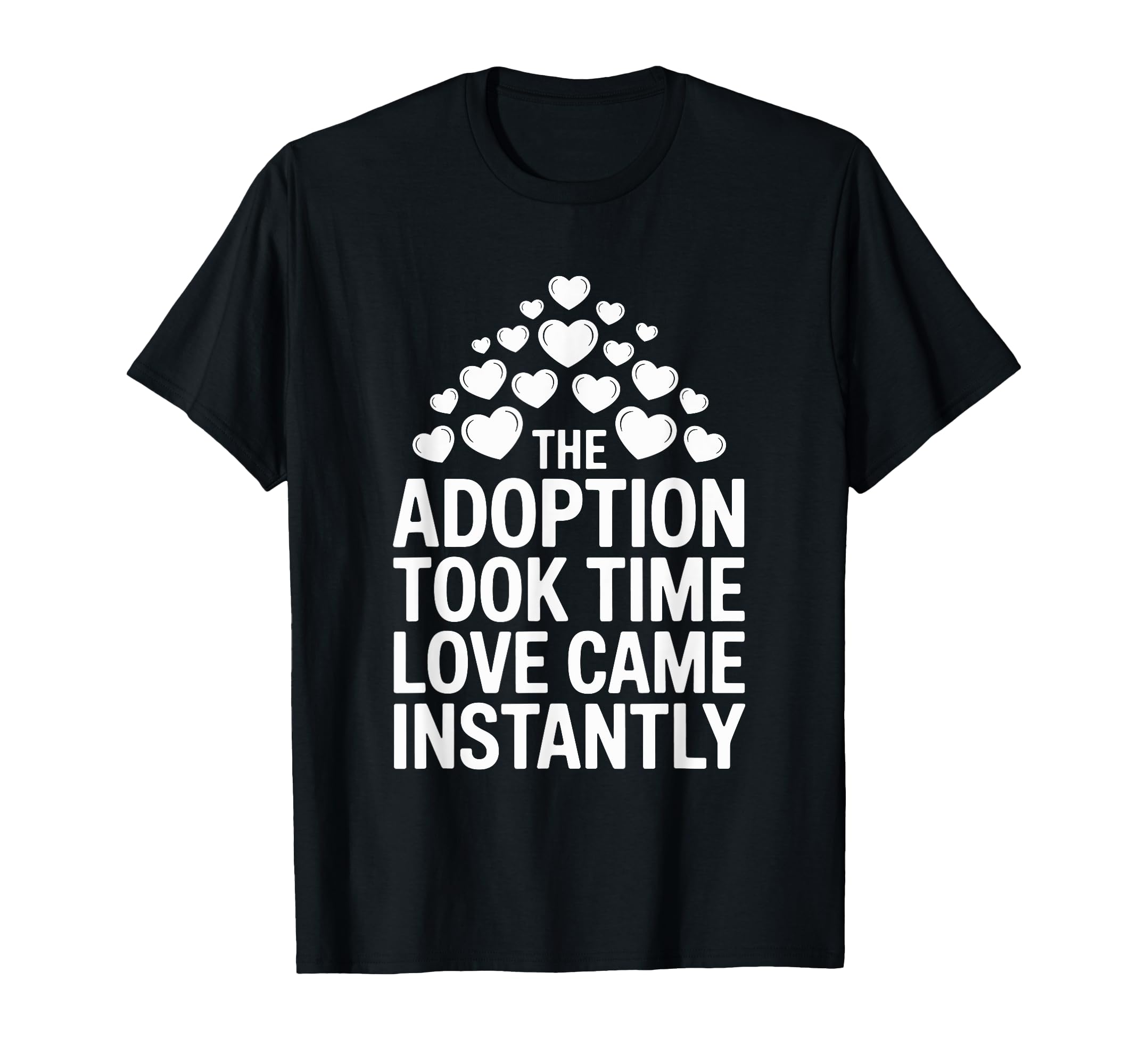 Adoption Took Time Love Came Instantly T-Shirt - Streetwear Style Unisex - T-Shirt, Sweatshirt, Hoodie