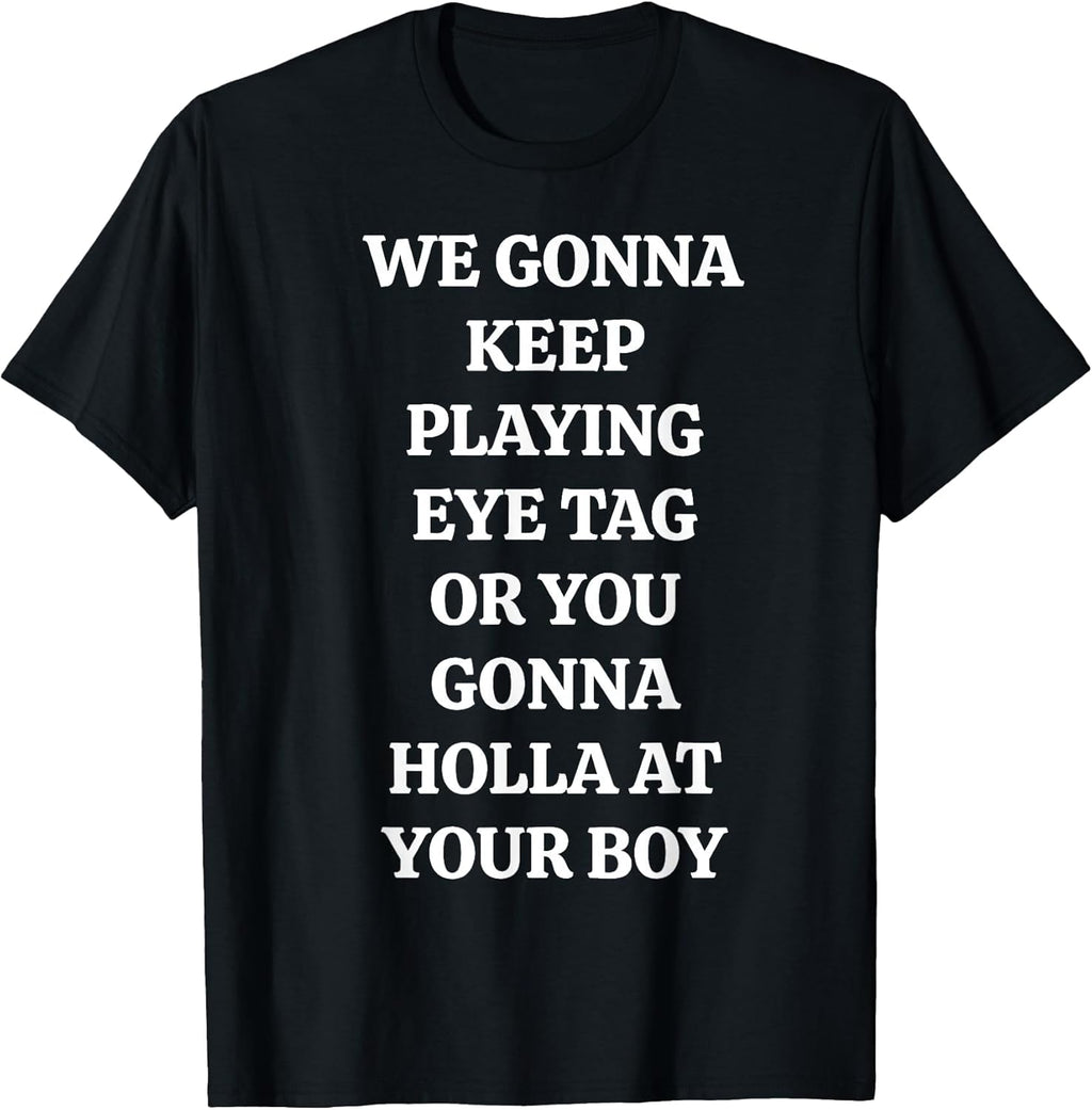 Eye Tag Holla At Your Boy Sarcastic Flirting Quote - Adult & Kids T-Shirts, Sweatshirts & Hoodies apparel design preview 1