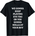 Eye Tag Holla At Your Boy Sarcastic Flirting Quote - Adult & Kids T-Shirts, Sweatshirts & Hoodies apparel design preview 1
