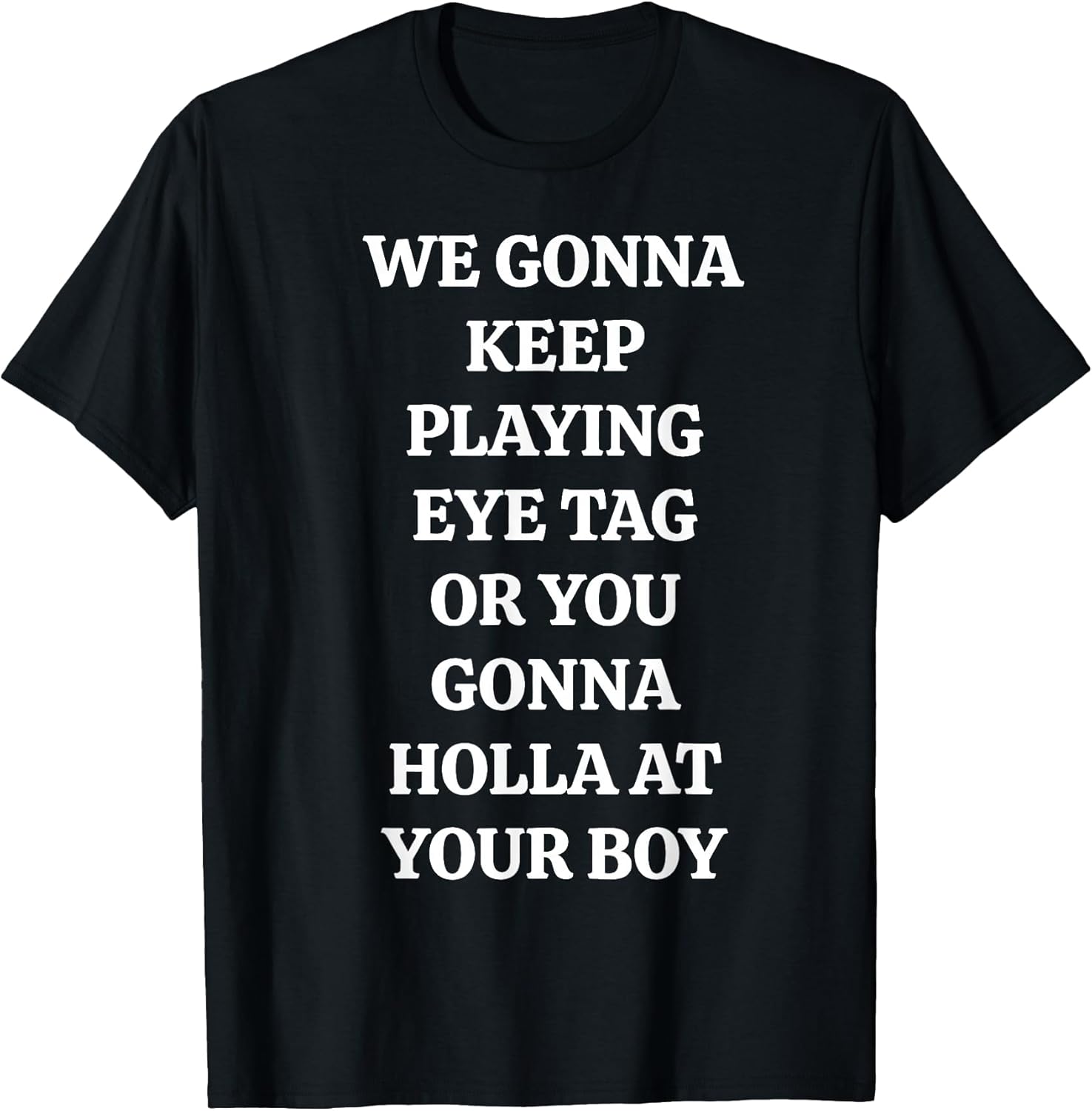 Eye Tag Holla At Your Boy Sarcastic Flirting Quote - Adult & Kids T-Shirts, Sweatshirts & Hoodies apparel design preview 1